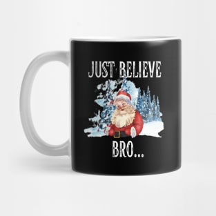 Christmas Just Believe Bro Santa Mug